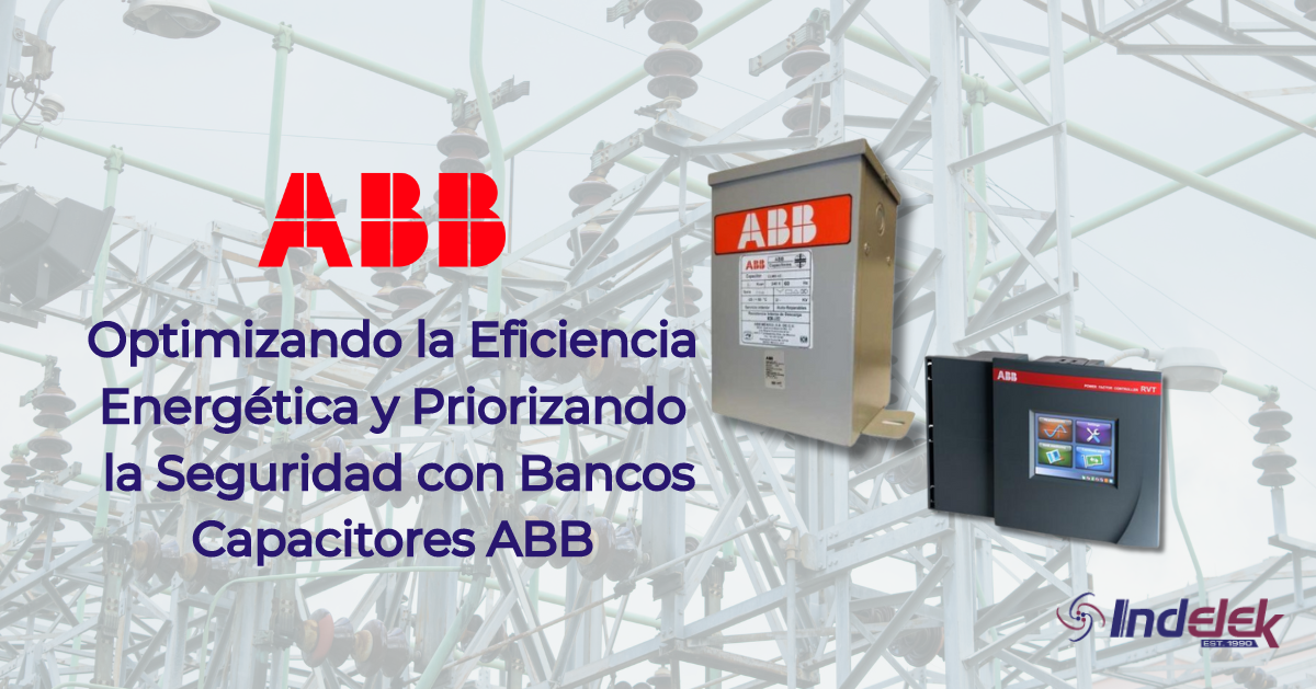 Optimizando la Eficiencia Energética y Priorizando la Seguridad con Bancos de Capacitores ABB
